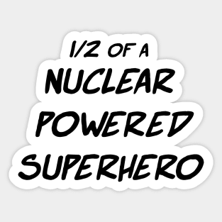 1/2 of a Nuclear Powered Superhero Sticker